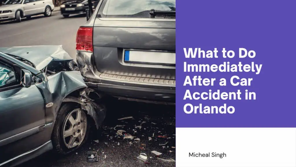 Two cars involved in a rear-end collision on a busy Orlando street, with the blog title 'What to Do Immediately After a Car Accident in Orlando' by Micheal Singh displayed on a purple background.