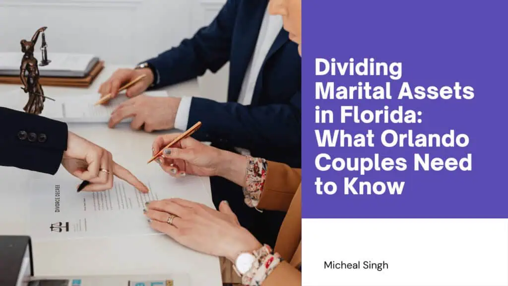 Two individuals reviewing divorce documents at a desk with a small justice statue, alongside the blog title 'Dividing Marital Assets in Florida: What Orlando Couples Need to Know' by Micheal Singh on a purple background.