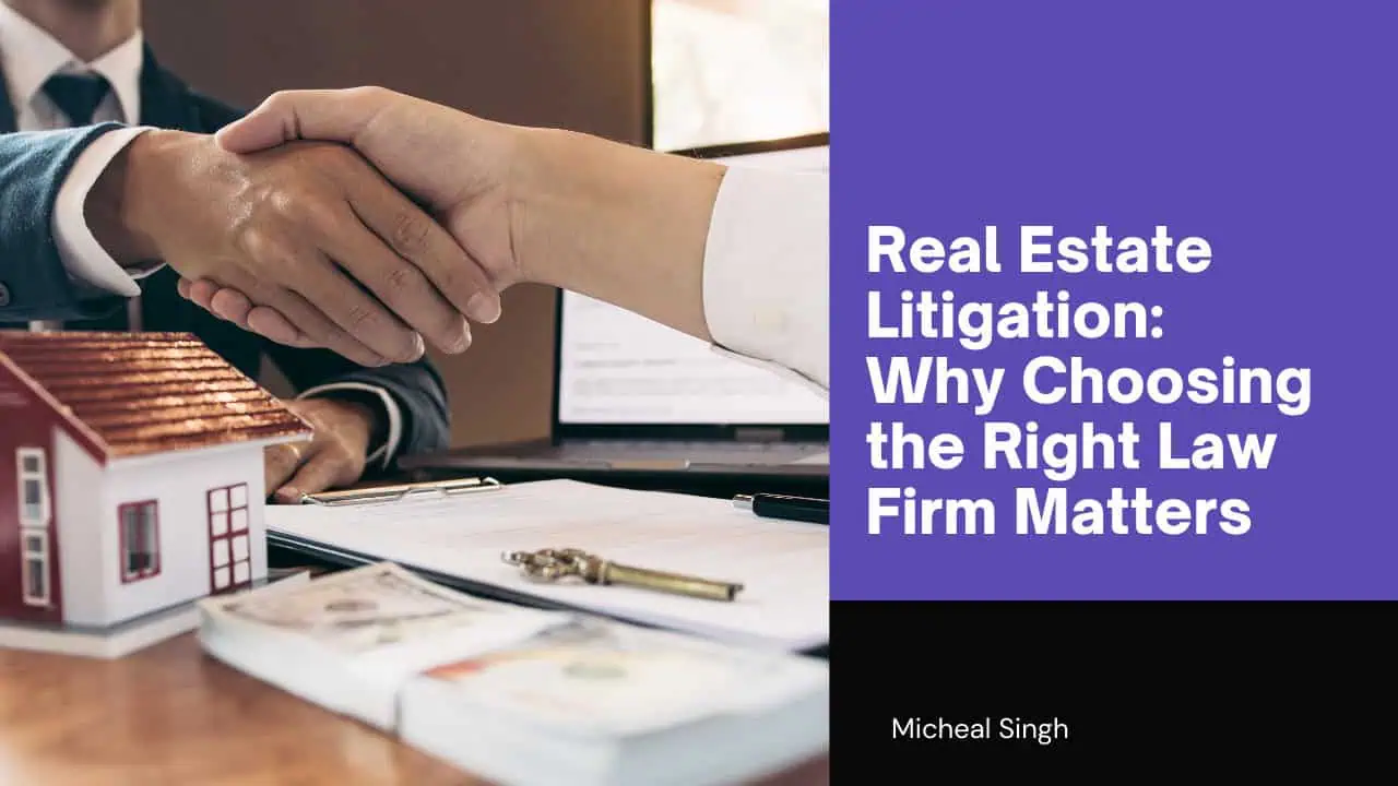 A handshake between two people in a professional setting with a small house model and legal documents on the table, alongside text reading “Real Estate Litigation: Why Choosing the Right Law Firm Matters” by Micheal Singh.